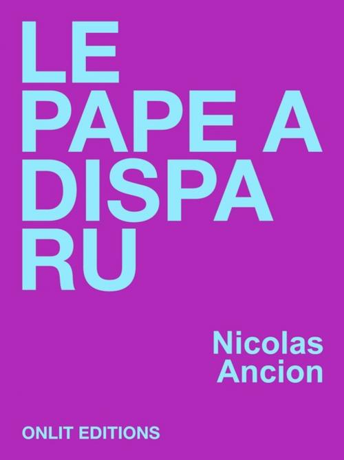 Cover of the book Le Pape a disparu by Nicolas Ancion, ONLIT ÉDITIONS