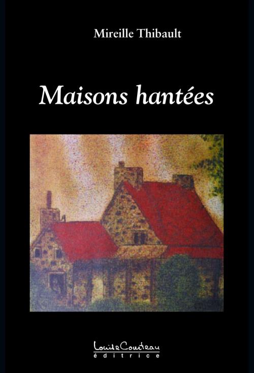 Cover of the book Maisons hantées by Mireille Thibault, Louise Courteau éditrice