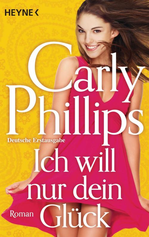 Cover of the book Ich will nur dein Glück by Carly Phillips, Heyne Verlag