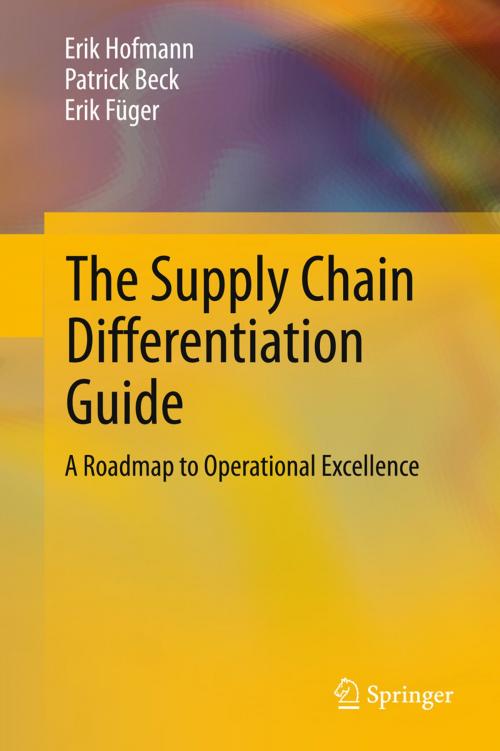 Cover of the book The Supply Chain Differentiation Guide by Erik Hofmann, Patrick Beck, Erik Füger, Springer Berlin Heidelberg