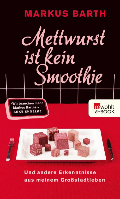 Cover of the book Mettwurst ist kein Smoothie by Markus Barth, Rowohlt E-Book