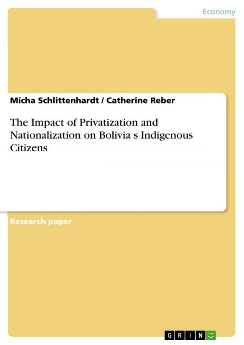 Cover of the book The Impact of Privatization and Nationalization on Bolivia?s Indigenous Citizens by Catherine Reber, Micha Schlittenhardt, GRIN Verlag