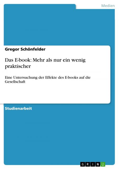 Cover of the book Das E-book: Mehr als nur ein wenig praktischer by Gregor Schönfelder, GRIN Verlag