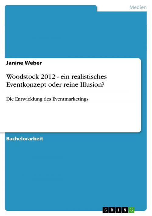 Cover of the book Woodstock 2012 - ein realistisches Eventkonzept oder reine Illusion? by Janine Weber, GRIN Verlag