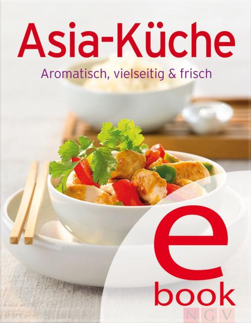 Cover of the book Asia-Küche by , Naumann & Göbel Verlag