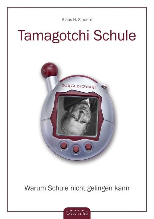 Cover of the book Tamagotchi Schule by Klaus H. Sindern, tologo verlag