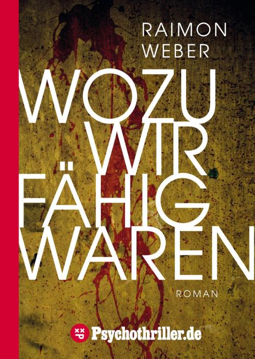 Cover of the book Wozu wir fähig waren by Raimon Weber, Psychothriller GmbH E-Book