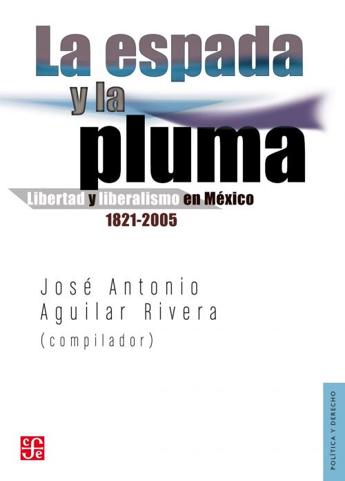 Cover of the book La espada y la pluma by José Antonio Aguilar Rivera, Fondo de Cultura Económica