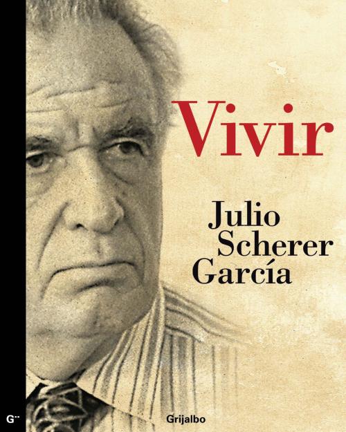 Cover of the book Vivir by Julio Scherer García, Penguin Random House Grupo Editorial México