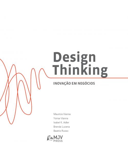 Cover of the book Design thinking: inovação em negócios by Ysmar Vianna, Mauricio Vianna, Isabel Adler, Brenda Lucena, Beatriz Russo, MJV Press