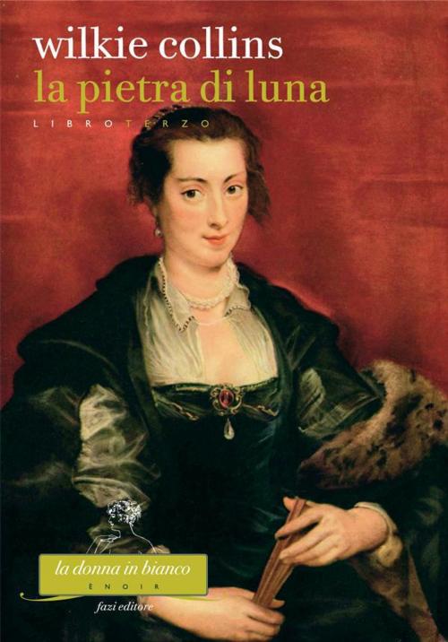 Cover of the book La pietra di luna. Libro terzo by Wilkie Collins, Fazi Editore