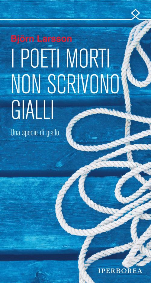 Cover of the book I poeti morti non scrivono gialli by Björn Larsson, Iperborea