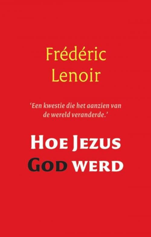 Cover of the book Hoe Jezus God werd by Frédéric Lenoir, VBK Media