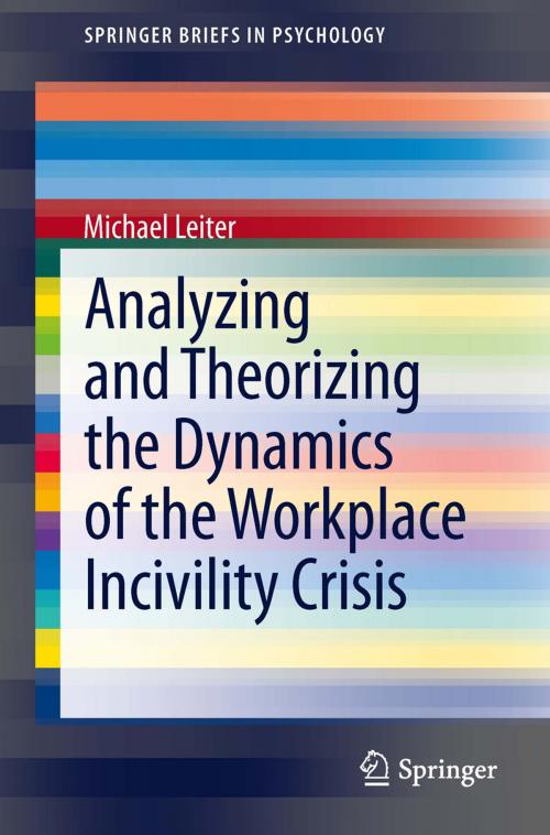 Cover of the book Analyzing and Theorizing the Dynamics of the Workplace Incivility Crisis by Michael Leiter, Springer Netherlands
