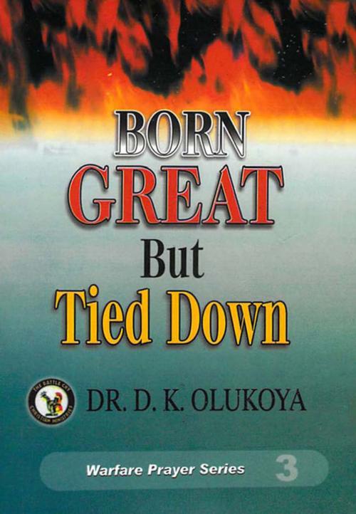 Cover of the book Born Great But Tied Down by Dr. D. K. Olukoya, The Battle Cry Christian Ministries