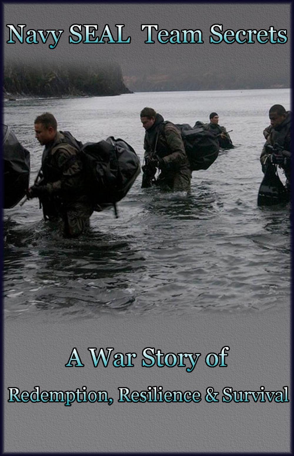 Big bigCover of Navy SEAL Team Secrets (A War Story of Redemption, Resilience and Survival)