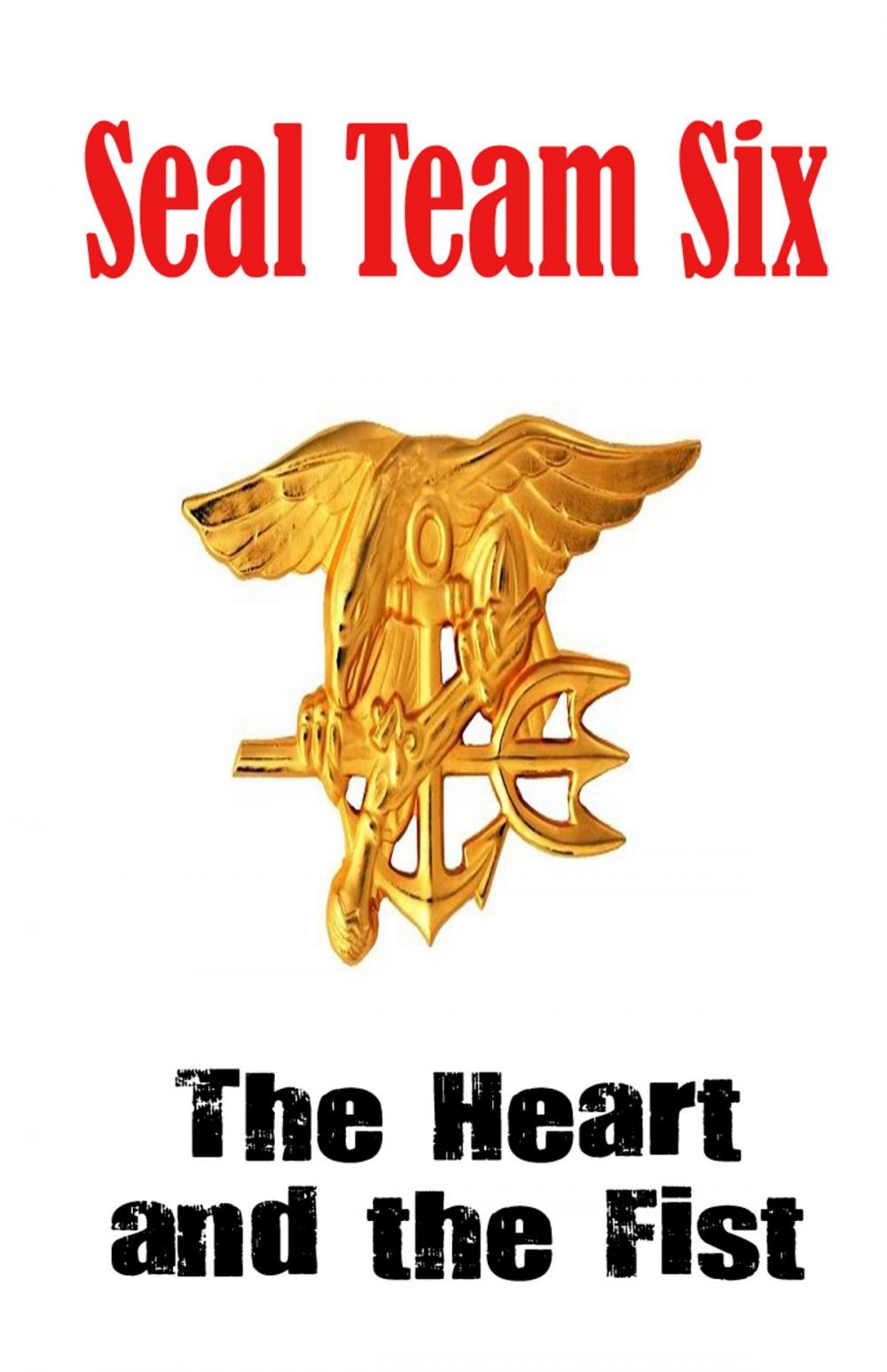 Big bigCover of SEAL Team Six: The Heart and the Fist