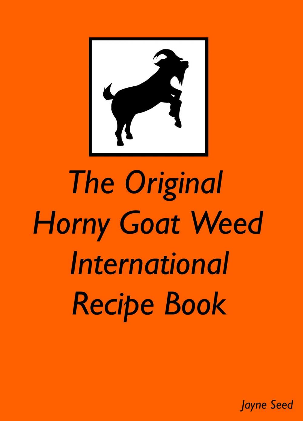 Big bigCover of The Original Horny Goat Weed International Recipe Book