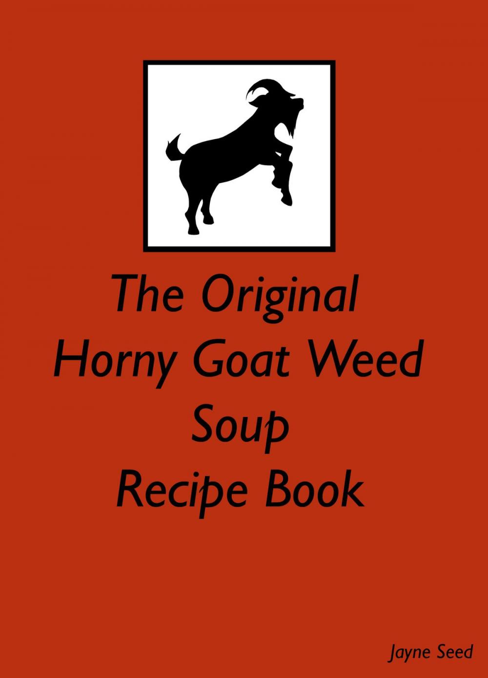 Big bigCover of The Original Horny Goat Weed Soup Recipe Book