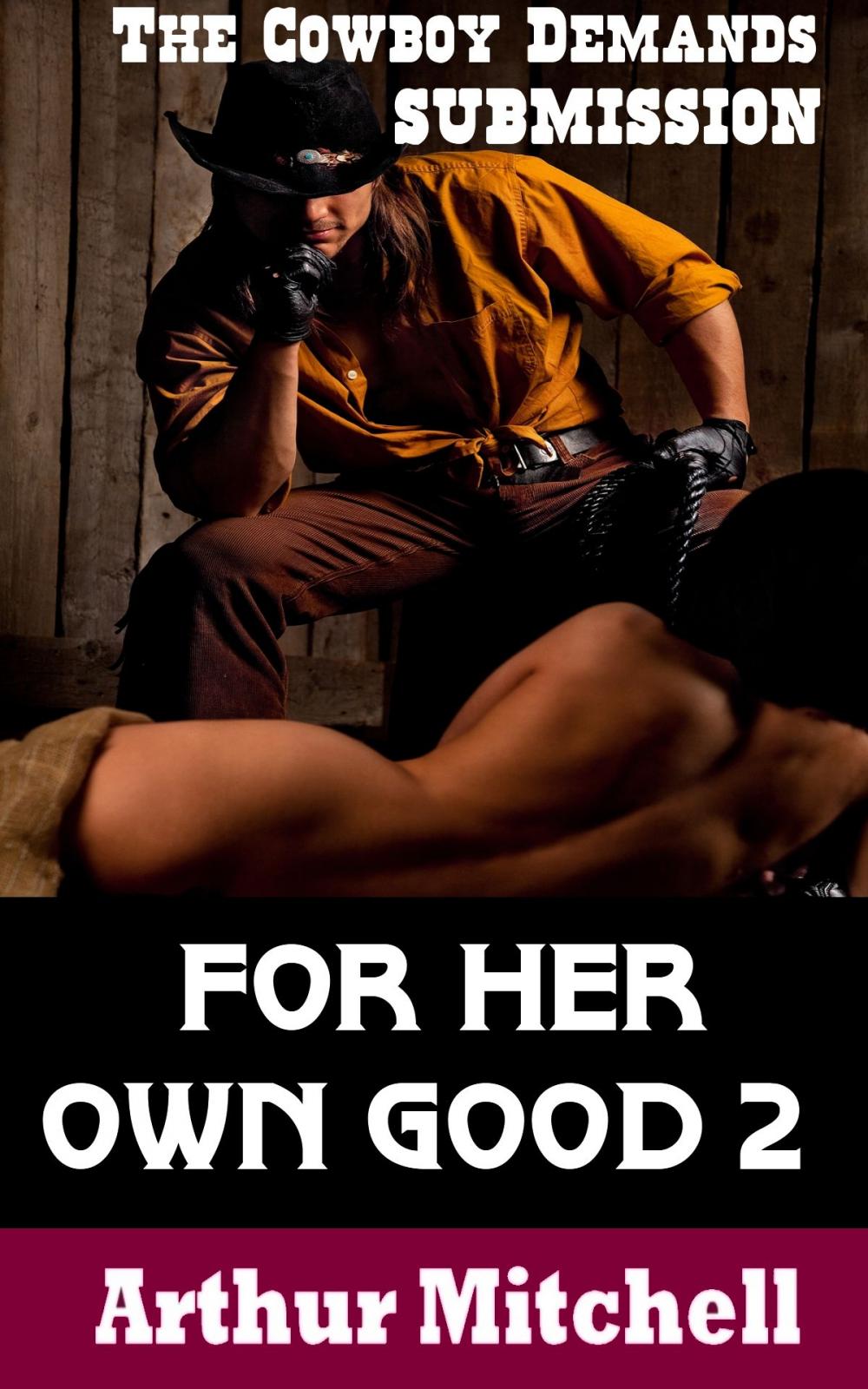 Big bigCover of For Her Own Good 2: The Cowboy Demands Submission