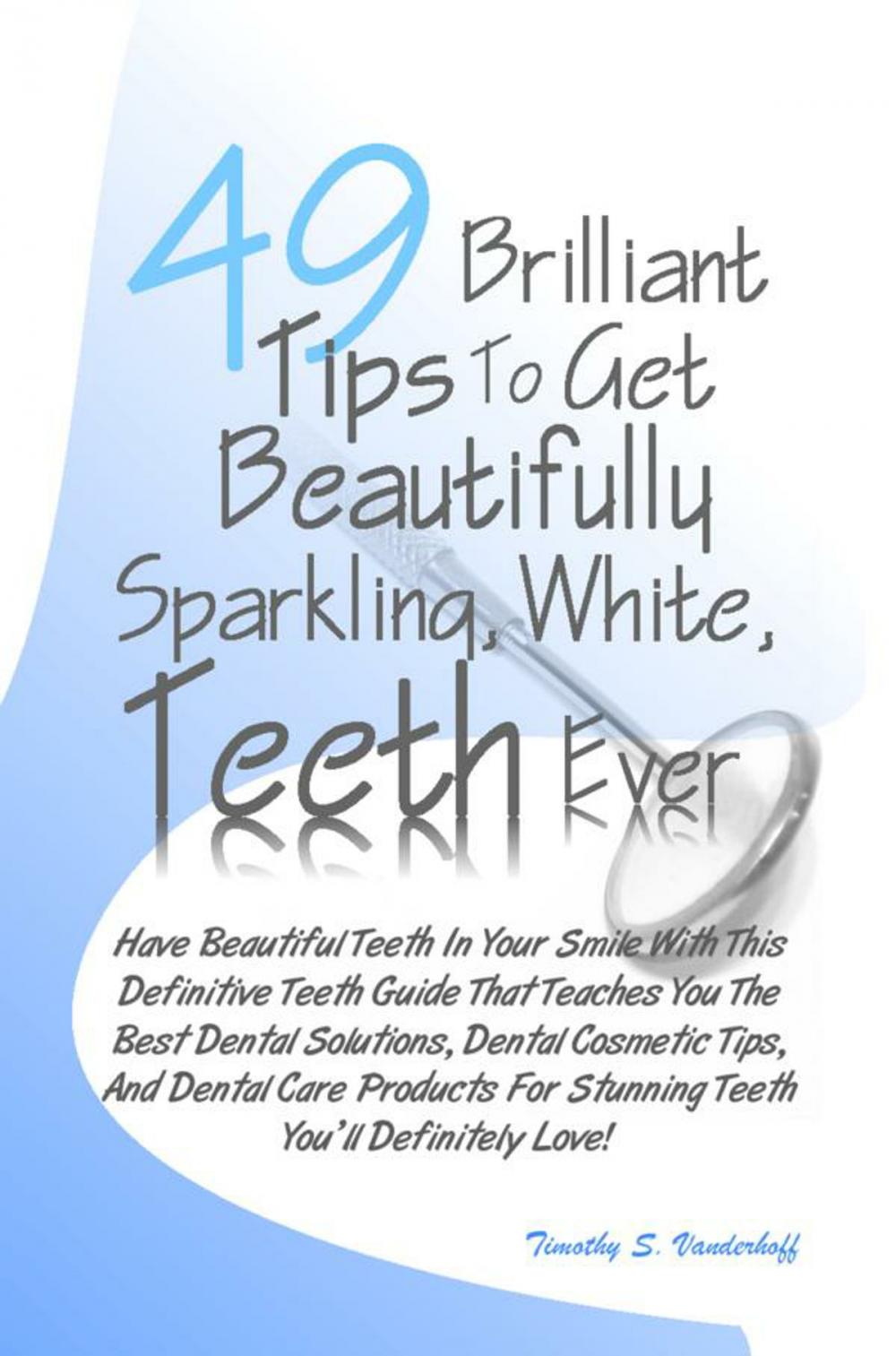 Big bigCover of 49 Brilliant Tips To Get Beautifully Sparkling, White, Teeth Ever