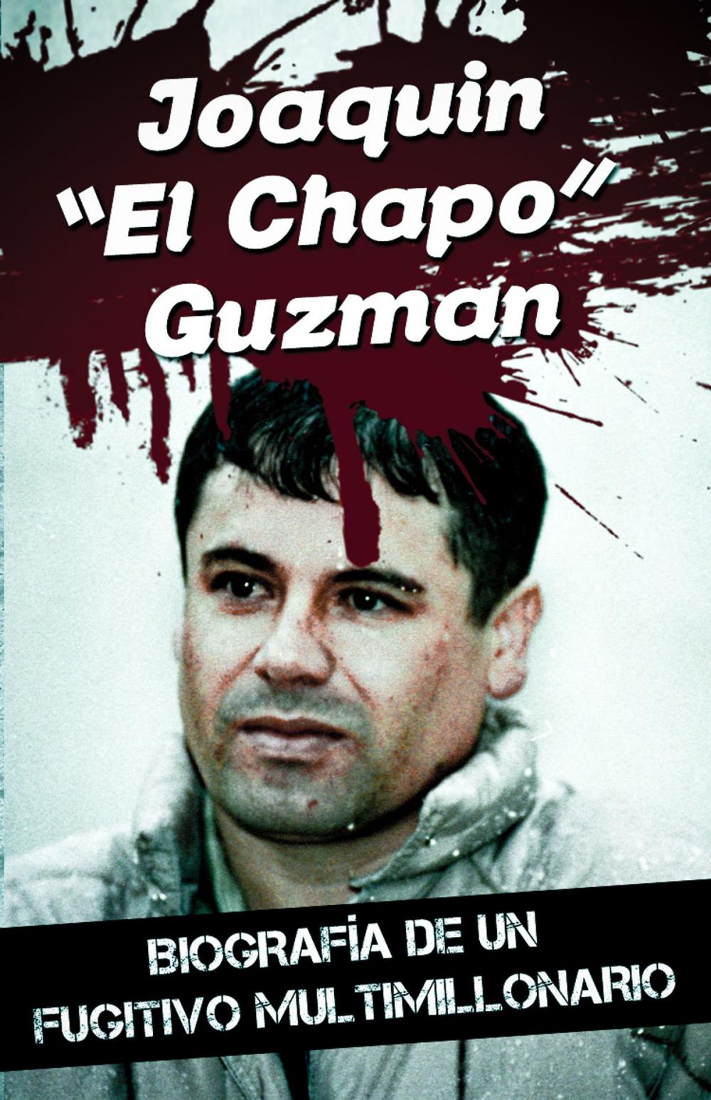 Big bigCover of Joaquin “El Chapo” Guzman - Biografía de un fugitivo multimillonario