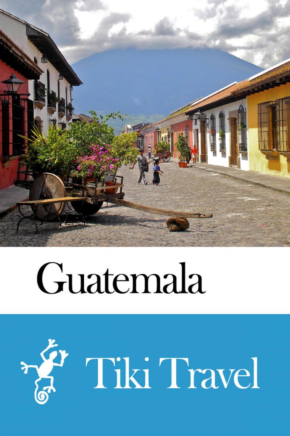 Big bigCover of Guatemala Travel Guide - Tiki Travel