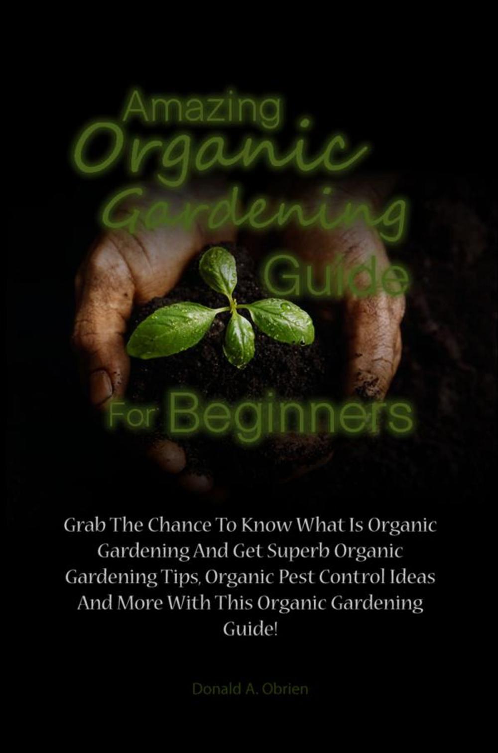 Big bigCover of Amazing Organic Gardening Guide For Beginners