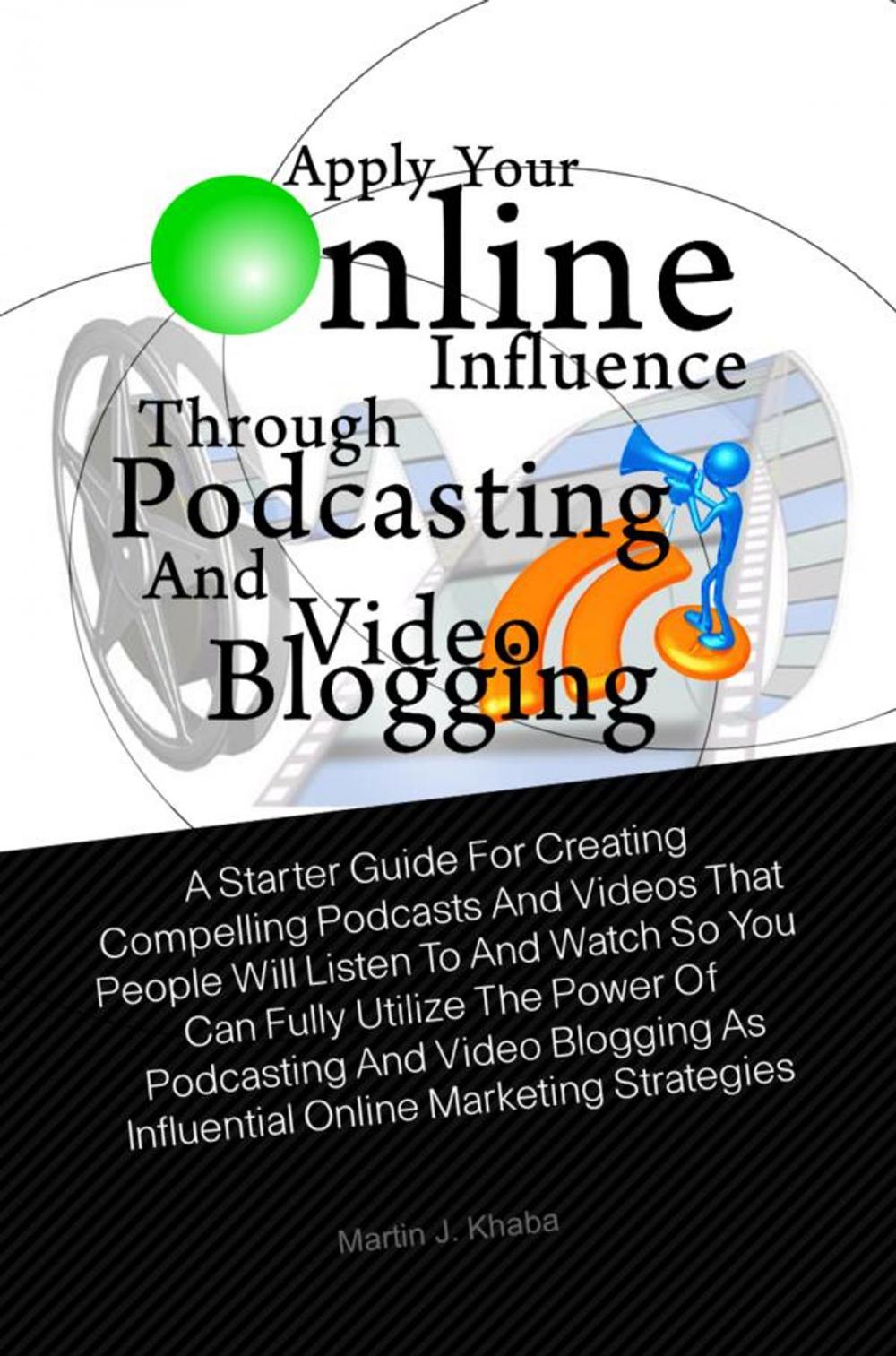 Big bigCover of Apply Your Online Influence Through Podcasting and Video Blogging