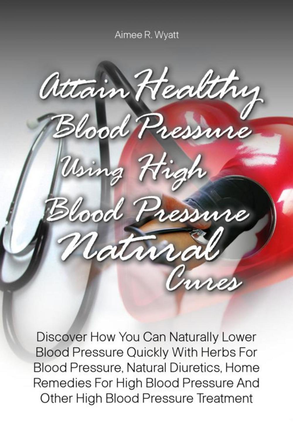 Big bigCover of Attain Healthy Blood Pressure Using High Blood Pressure Natural Cures