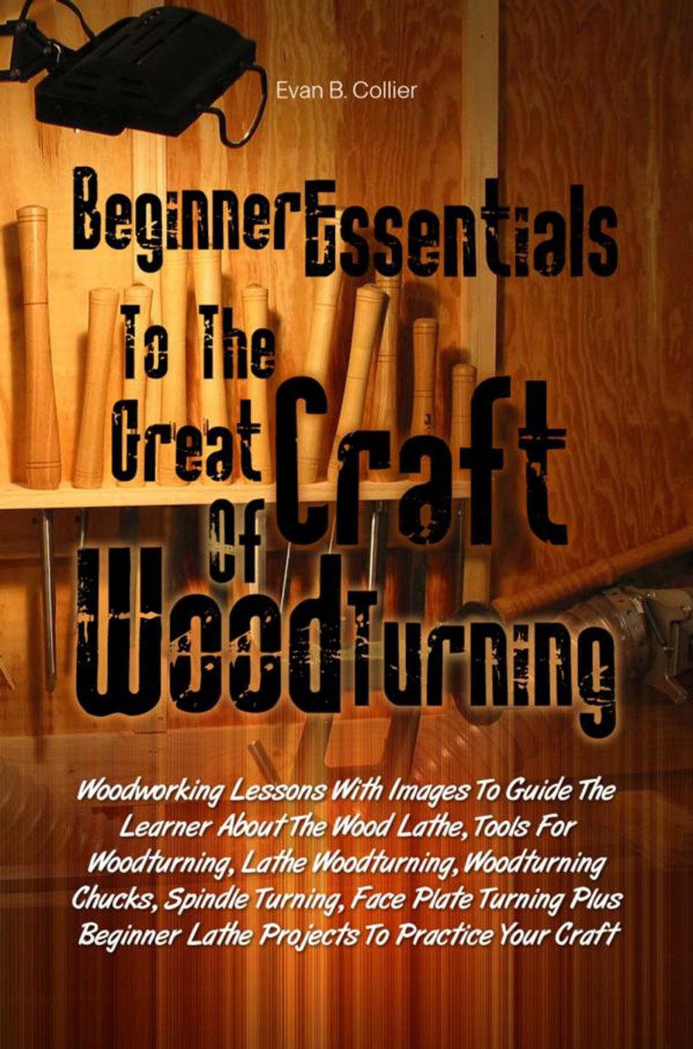 Big bigCover of Beginner Essentials To The Great Craft Of Wood Turning