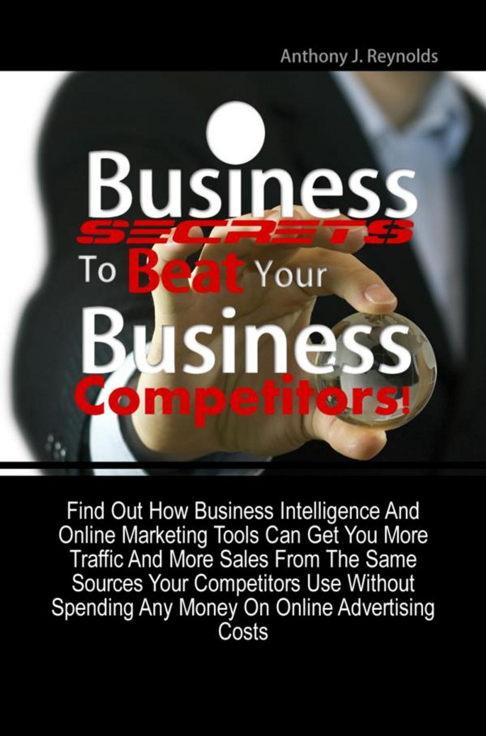 Big bigCover of Business Secrets To Beat Your Business Competitors!