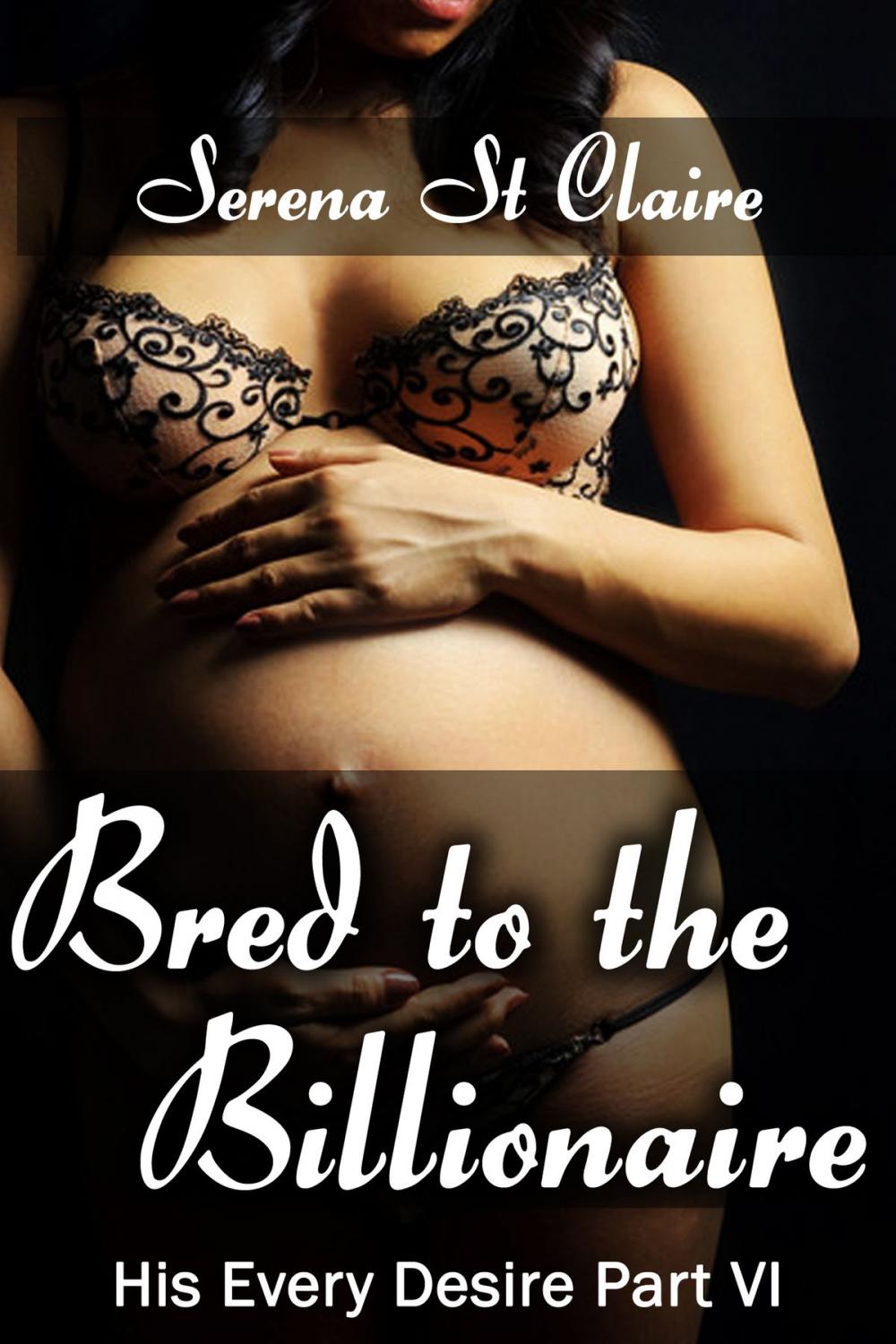 Big bigCover of Bred to the Billionaire (His Every Desire Part 6)