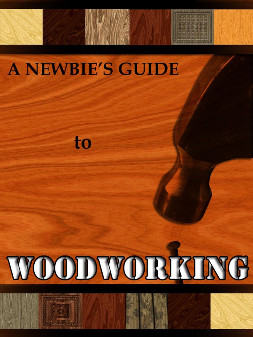 Big bigCover of The Newbie's Guide to Woodworking