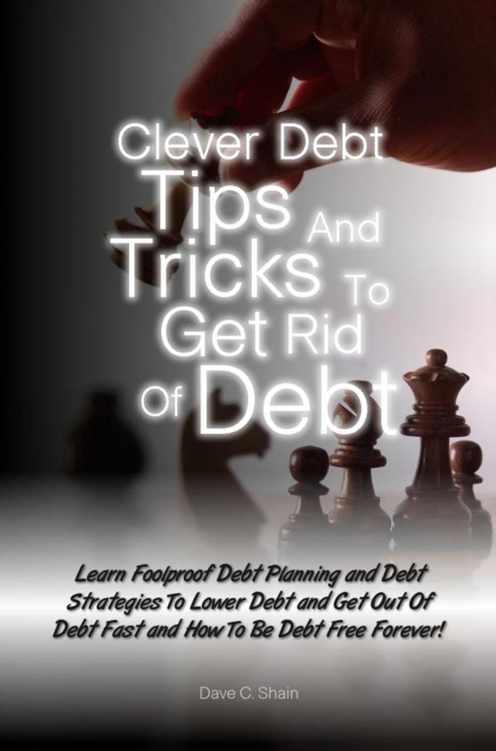 Big bigCover of Clever Debt Tips and Tricks To Get Rid Of Debt