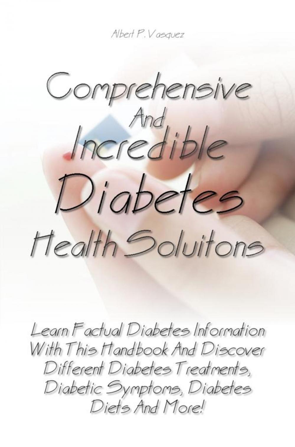 Big bigCover of Comprehensive And Incredible Diabetes Health Solutions