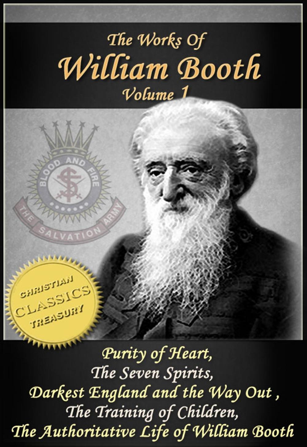 Big bigCover of The Works of William Booth, Vol 1: Purity of Heart, The Seven Spirits, Darkest England and the Way Out, The Training of Children, Authoritative Life of William Booth