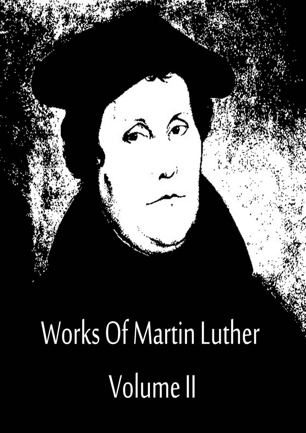 Big bigCover of Works Of Martin Luther Volume II