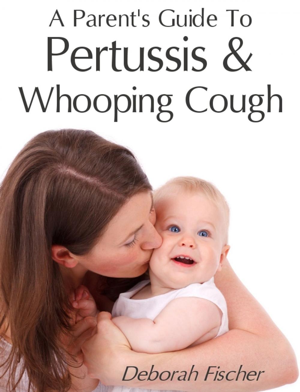 Big bigCover of A Parent's Guide to Pertussis & Whooping Cough