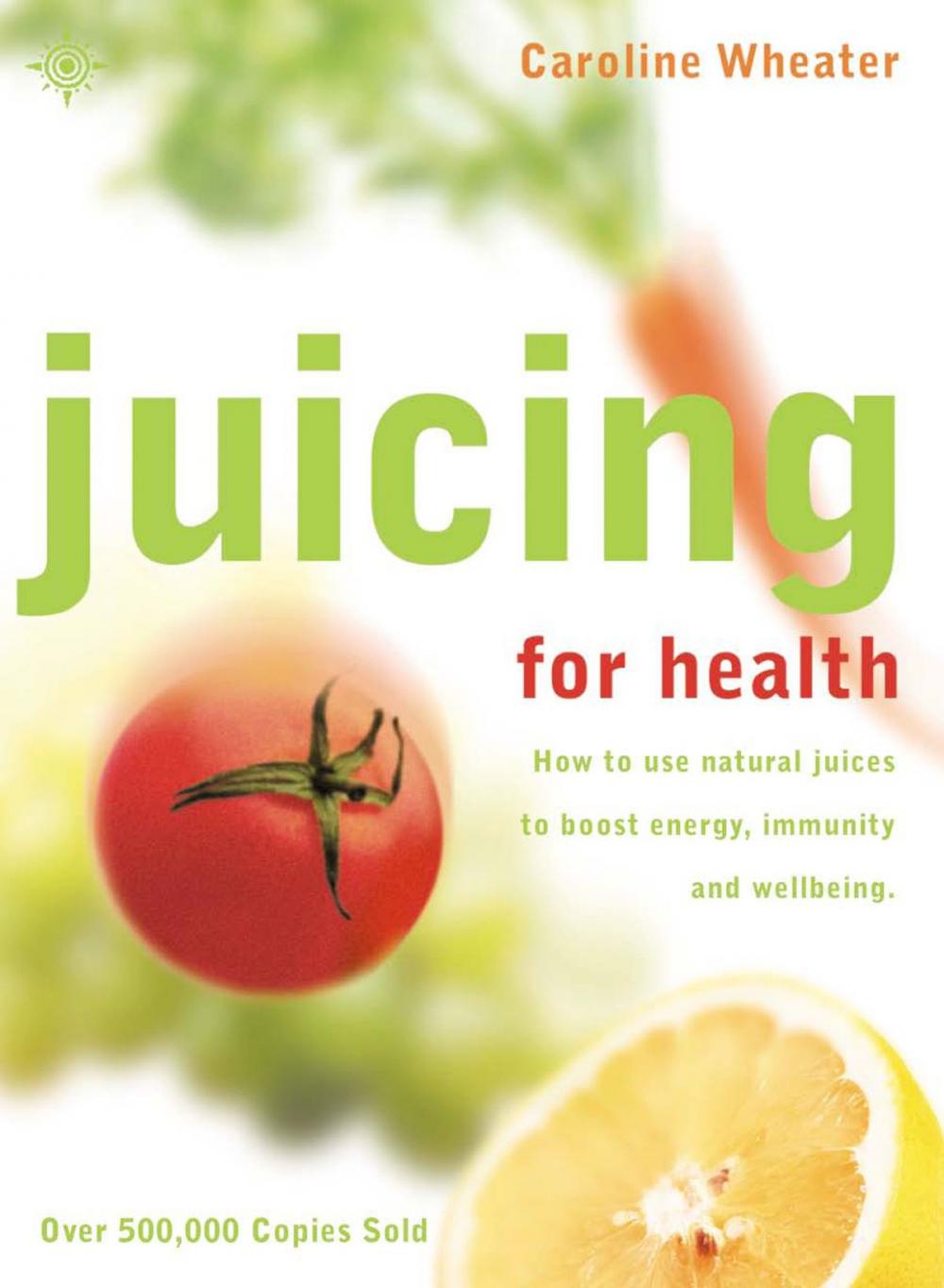 Big bigCover of Juicing for Health: How to use natural juices to boost energy, immunity and wellbeing