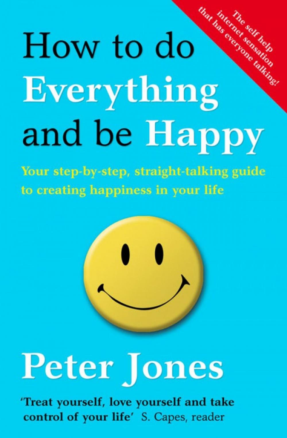 Big bigCover of How to Do Everything and Be Happy: Your step-by-step, straight-talking guide to creating happiness in your life