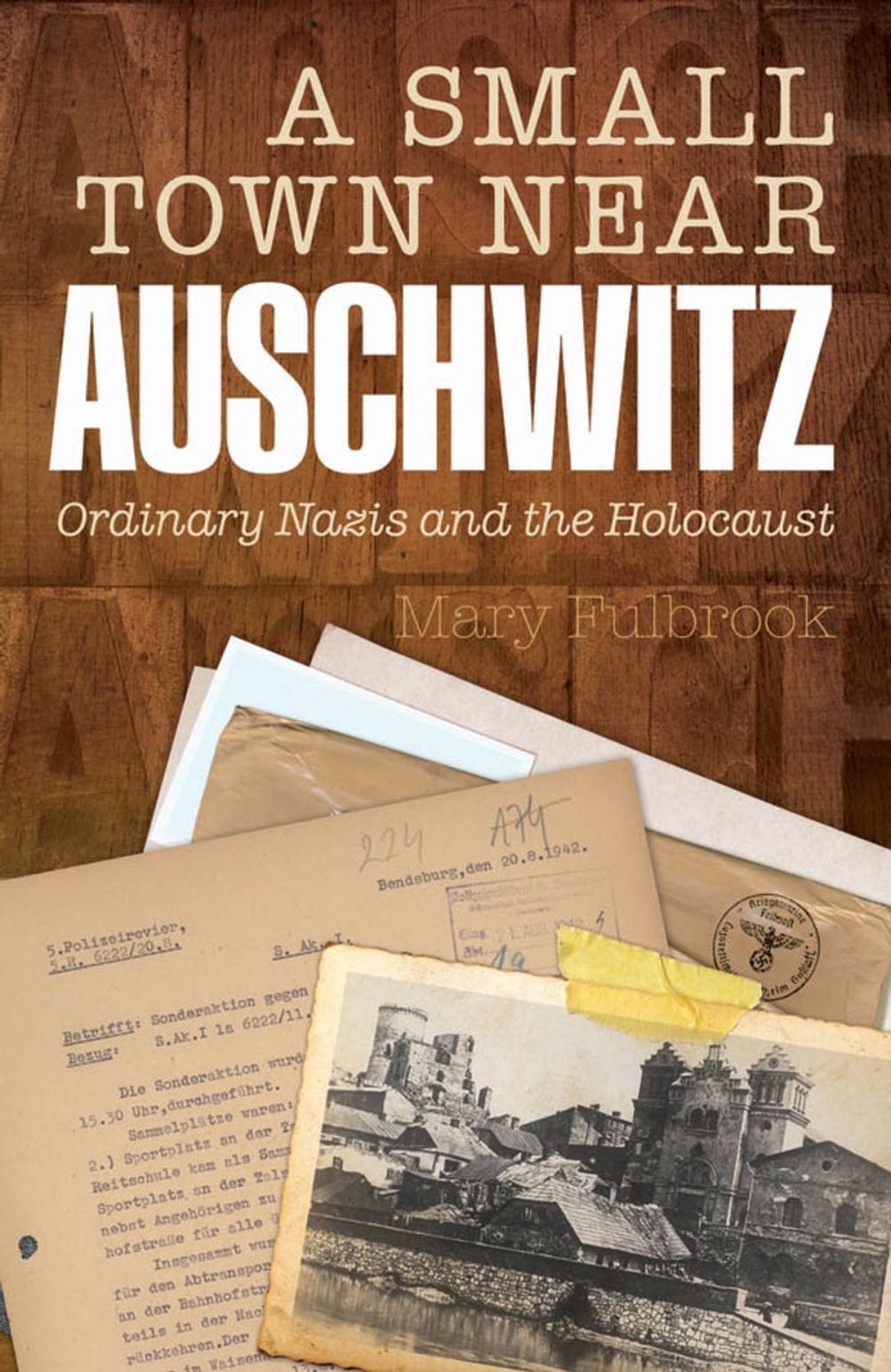 Big bigCover of A Small Town Near Auschwitz:Ordinary Nazis and the Holocaust