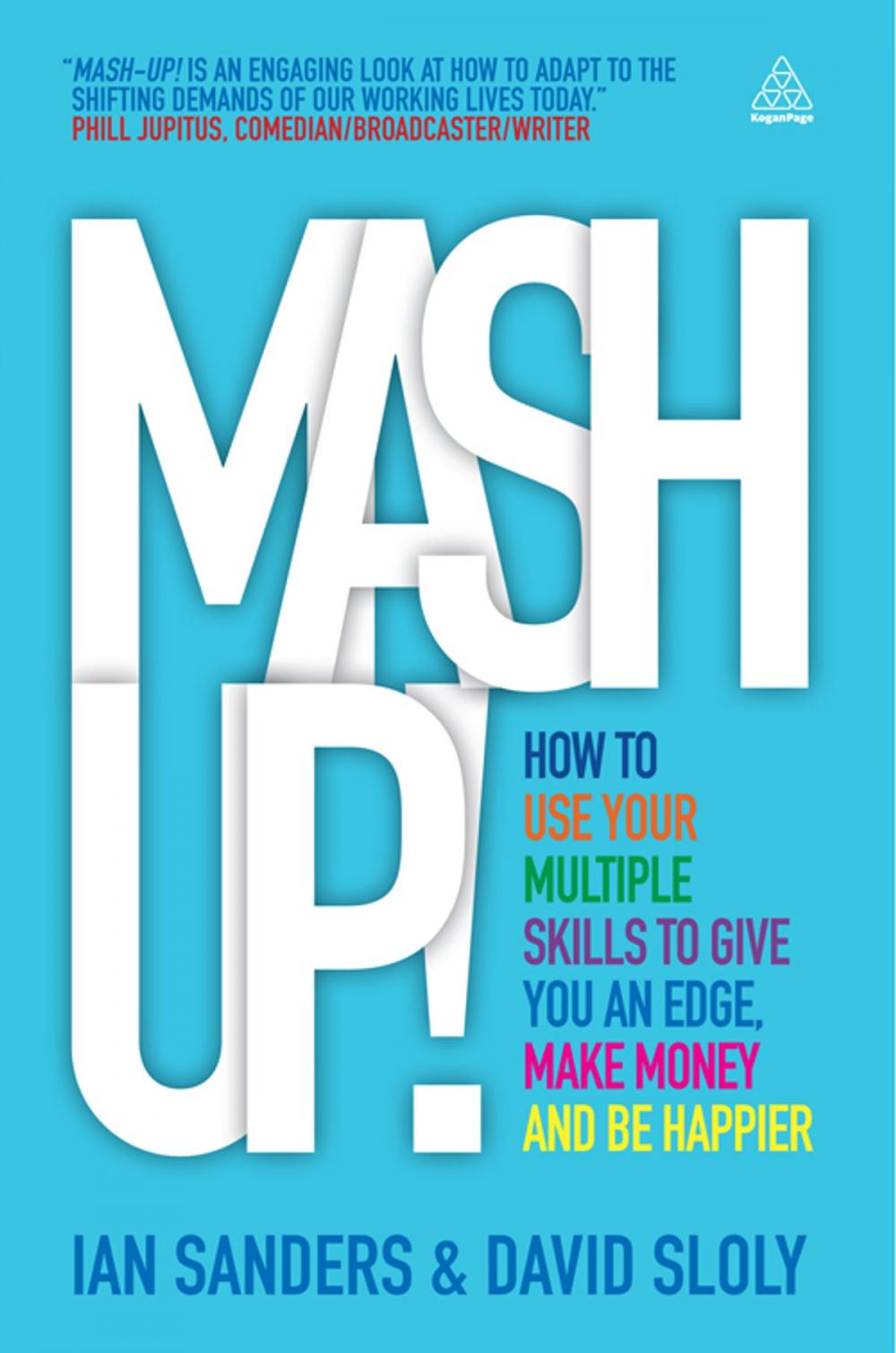 Big bigCover of Mash-up!: How to Use Your Multiple Skills to Give You an Edge, Earn More Money and be Happier