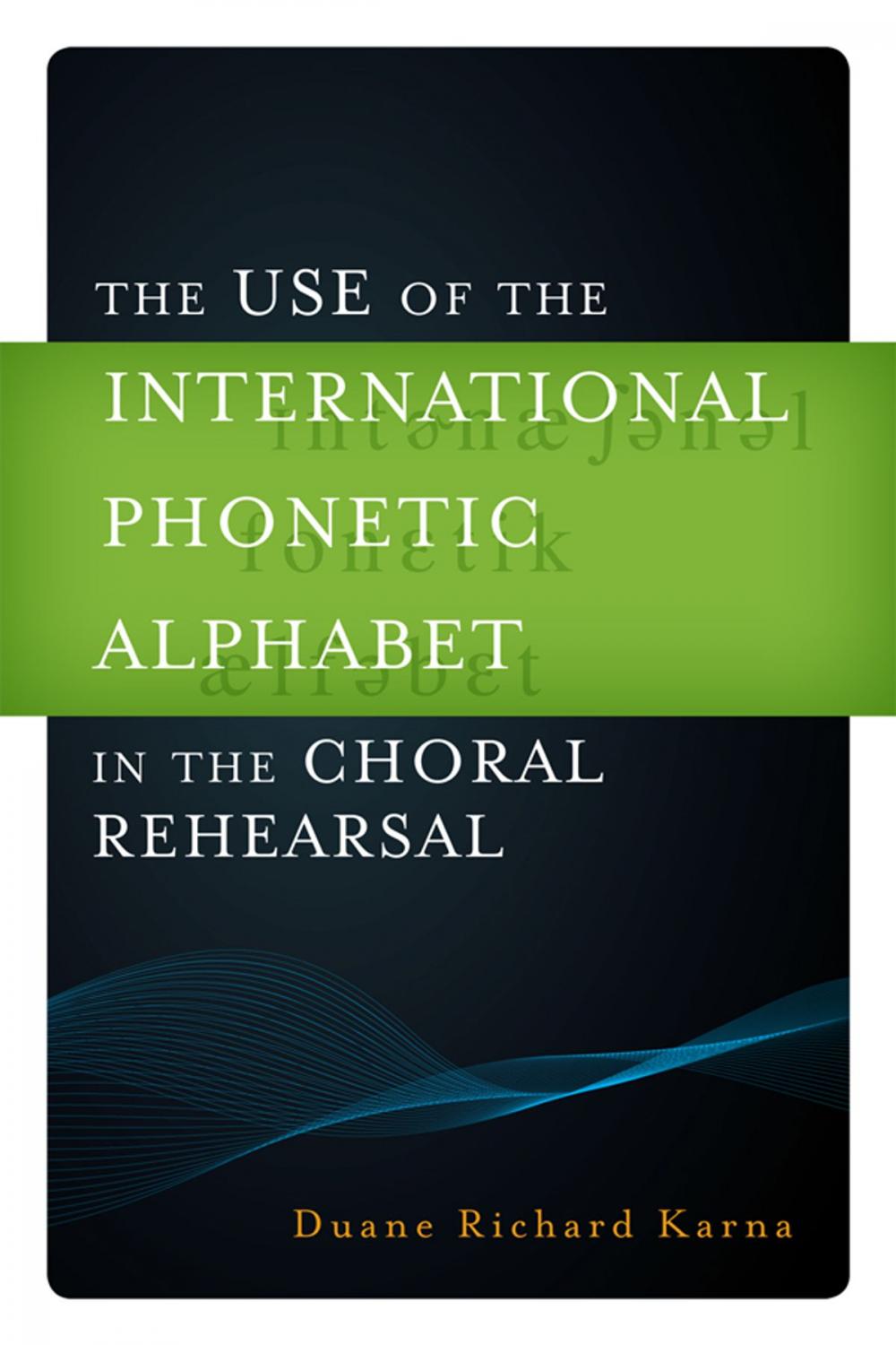 Big bigCover of The Use of the International Phonetic Alphabet in the Choral Rehearsal