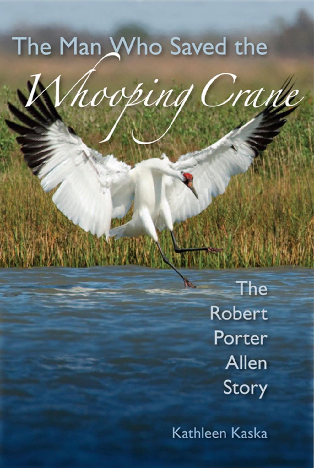 Big bigCover of The Man Who Saved the Whooping Crane