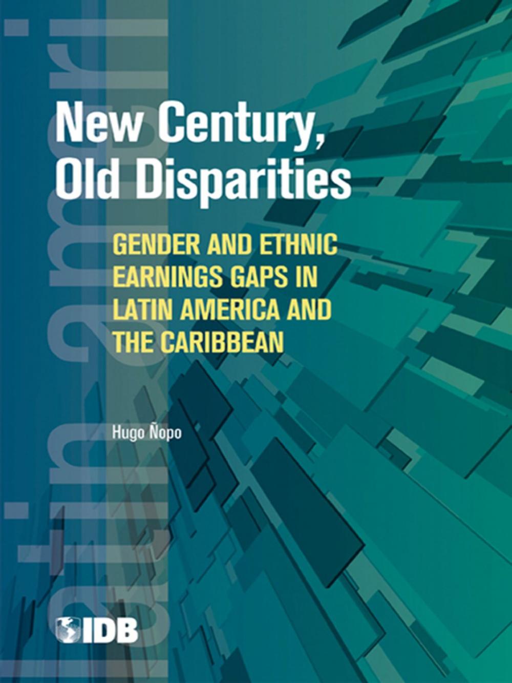 Big bigCover of New Century, Old Disparities: Gender and Ethnic Earnings Gaps in Latin America and the Caribbean