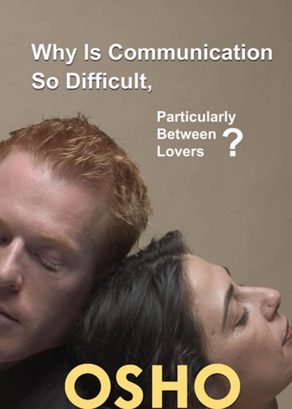 Big bigCover of Why Is Communication So Difficult, Particularly Between Lovers?