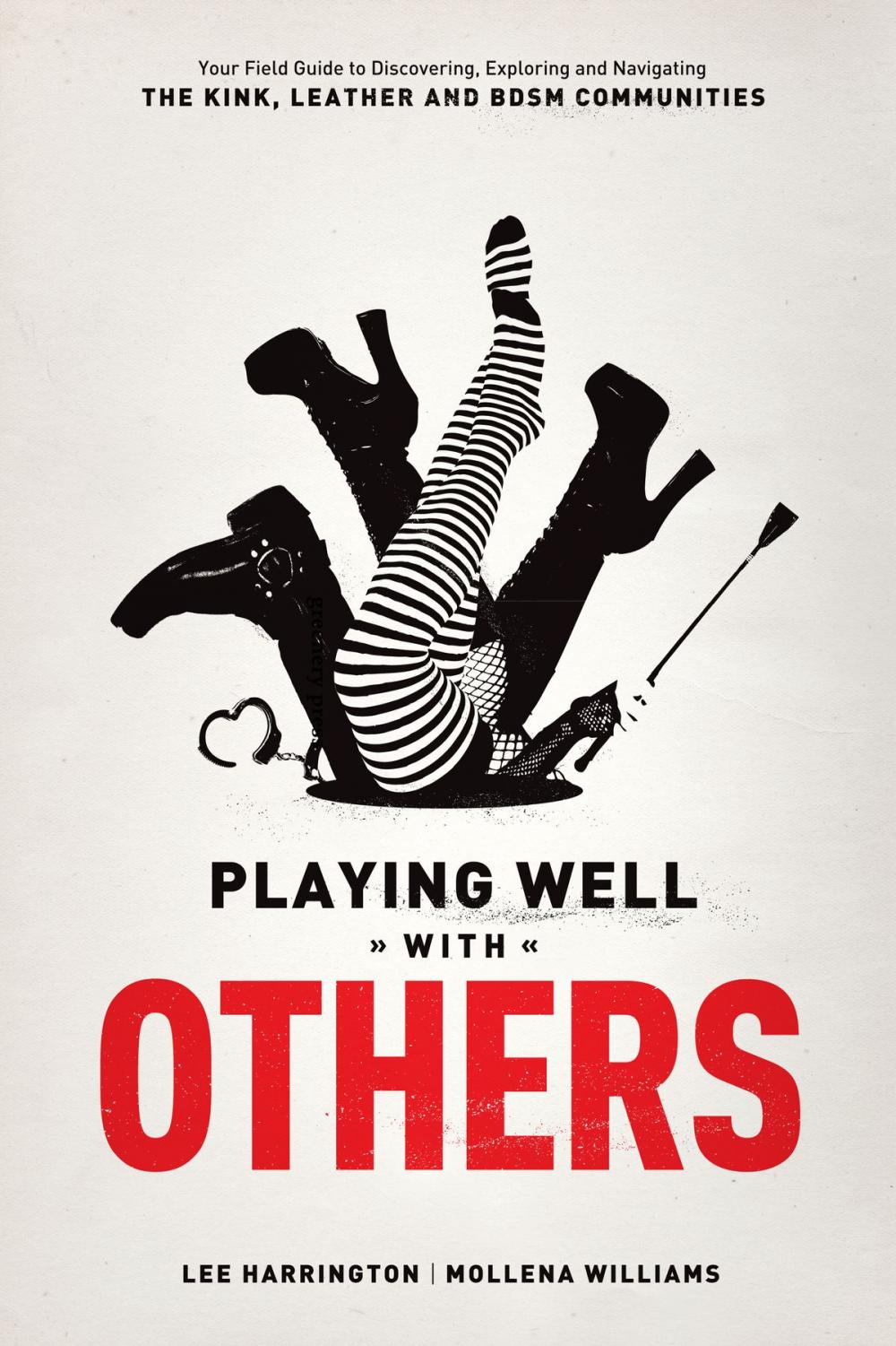 Big bigCover of Playing Well With Others: Your Field Guide to Discovering, Navigating and Exploring the Kink, Leather and BDSM Communities