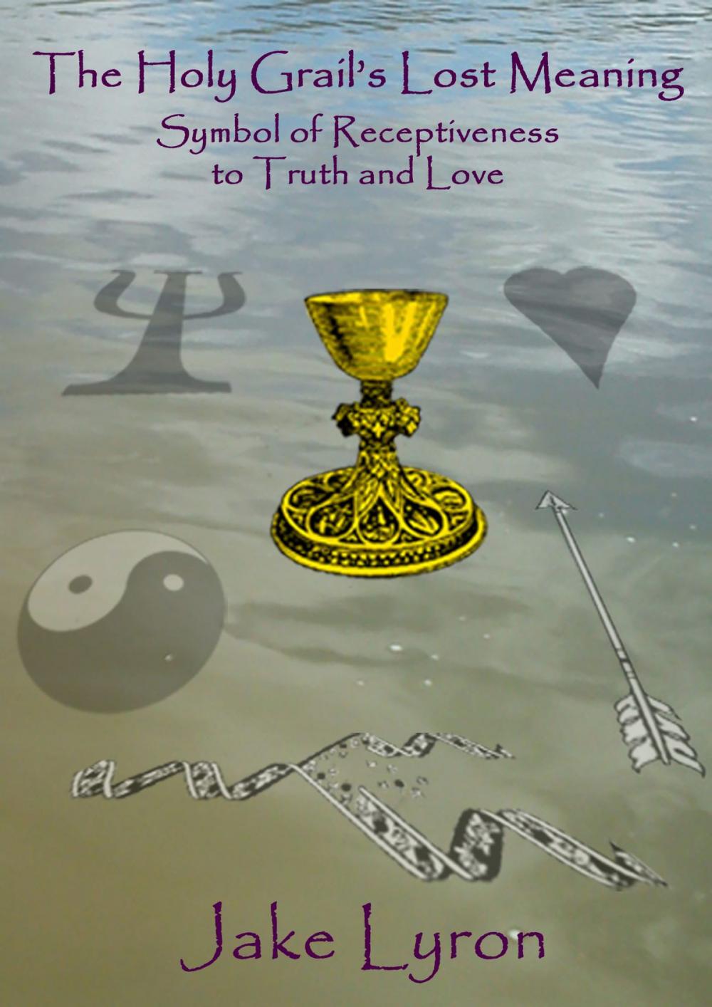 Big bigCover of The Holy Grail's Lost Meaning: Symbol of Receptiveness to Truth and Love