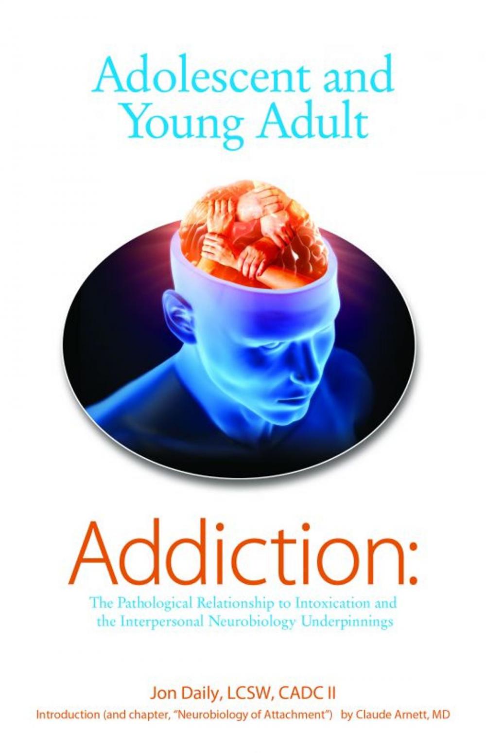 Big bigCover of Adolescent and Young Adult Addiction: The Pathological Relationship To Intoxication and the Interpersonal Neurobiology Underpinnings